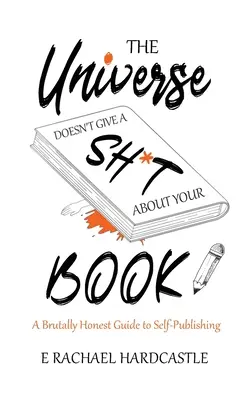 Universul nu dă doi bani pe cartea ta - The Universe Doesn't Give A Sh*t About Your Book