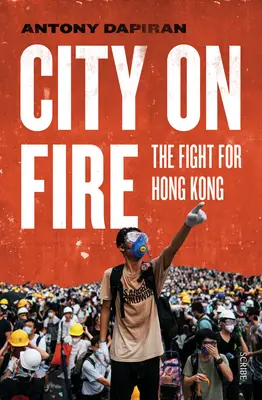 Orașul în flăcări: Lupta pentru Hong Kong - City on Fire: The Fight for Hong Kong