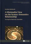 O viziune minimalistă asupra relației sintaxă-semantică; Transformarea minții într-un fulg de nea - A Minimalist View on the Syntax-Semantics Relationship; Turning the Mind into a Snowflake