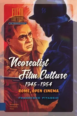 Cultura filmului neorealist, 1945-1954: Roma, Cinema deschis - Neorealist Film Culture, 1945-1954: Rome, Open Cinema