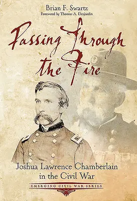 Trecând prin foc: Joshua Lawrence Chamberlain în Războiul Civil - Passing Through the Fire: Joshua Lawrence Chamberlain in the Civil War