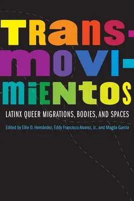 Transmovimientos: Latinx Queer Migrations, Bodies, and Spaces