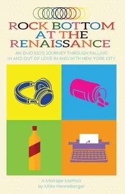 Rock Bottom at the Renaissance: Călătoria unui copil emo prin îndrăgostire și dezîndrăgostire în și cu orașul New York - Rock Bottom at the Renaissance: An Emo Kid's Journey Through Falling In and Out of Love In and With New York City