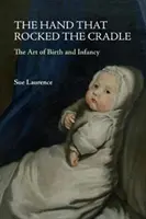 The Hand That Rocked the Cradle: Arta nașterii și a copilăriei - The Hand That Rocked the Cradle: The Art of Birth and Infancy