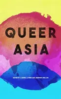 Queer Asia: Decolonizarea și reimaginarea sexualității și genului - Queer Asia: Decolonising and Reimagining Sexuality and Gender