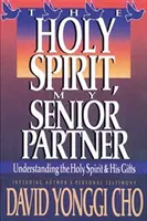 Duhul Sfânt, partenerul meu principal: Înțelegerea Duhului Sfânt și a darurilor Sale - Holy Spirit, My Senior Partner: Understanding the Holy Spirit and His Gifts
