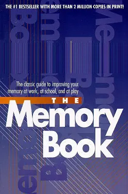 The Memory Book: Ghidul clasic pentru îmbunătățirea memoriei la locul de muncă, la școală și la joacă - The Memory Book: The Classic Guide to Improving Your Memory at Work, at School, and at Play