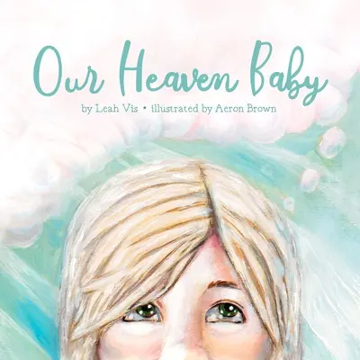 Copilul nostru din Rai: A Children's Book on Miscarriage and the Hope of Heaven (O carte pentru copii despre avort spontan și speranța Raiului) - Our Heaven Baby: A Children's Book on Miscarriage and the Hope of Heaven