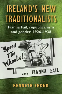 Noii tradiționaliști ai Irlandei: Fianna Fil Republicanism și gen, 1926-1938 - Ireland's New Traditionalists: Fianna Fil Republicanism and Gender, 1926-1938