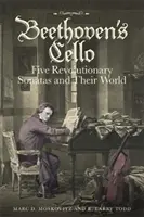 Violoncelul lui Beethoven: Cinci sonate revoluționare și lumea lor - Beethoven's Cello: Five Revolutionary Sonatas and Their World