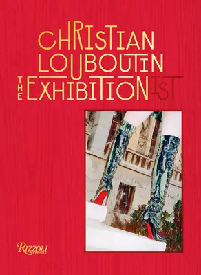 Christian Louboutin expoziția (ist) - Christian Louboutin the Exhibition(ist)
