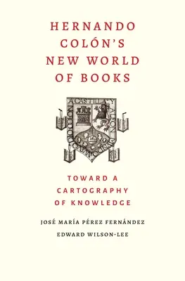 Noua lume a cărților lui Hernando Colon: Către o cartografie a cunoașterii - Hernando Colon's New World of Books: Toward a Cartography of Knowledge