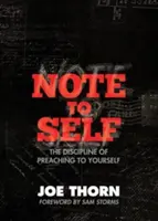 Notă pentru sine: Disciplina de a te predica pe tine însuți - Note to Self: The Discipline of Preaching to Yourself