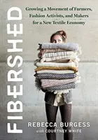 Fibershed: Creșterea unei mișcări de fermieri, activiști în domeniul modei și creatori pentru o nouă economie textilă - Fibershed: Growing a Movement of Farmers, Fashion Activists, and Makers for a New Textile Economy