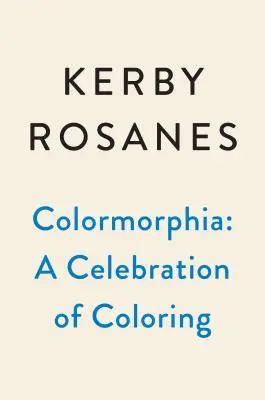 Colormorphia: Celebrarea provocărilor de colorat ale lui Kerby Rosanes - Colormorphia: Celebrating Kerby Rosanes's Coloring Challenges