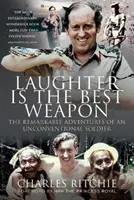 Râsul este cea mai bună armă: Aventurile remarcabile ale unui soldat neconvențional - Laughter Is the Best Weapon: The Remarkable Adventures of an Unconventional Soldier