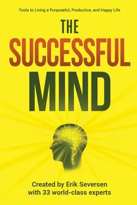 Mintea de succes: Tools to Living a Purposeful, Productive, and Happy Life (Instrumente pentru o viață cu scop, productivă și fericită) - The Successful Mind: Tools to Living a Purposeful, Productive, and Happy Life