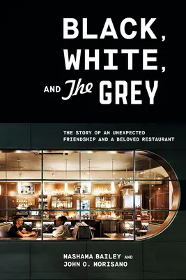 Black, White, and the Grey: Povestea unei prietenii neașteptate și a unui restaurant iubit - Black, White, and the Grey: The Story of an Unexpected Friendship and a Beloved Restaurant