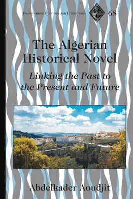 Romanul istoric algerian; Legătura dintre trecut, prezent și viitor - The Algerian Historical Novel; Linking the Past to the Present and Future