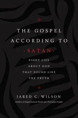 Evanghelia după Satana: Opt minciuni despre Dumnezeu care sună ca adevărul - The Gospel According to Satan: Eight Lies about God That Sound Like the Truth