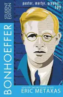 Bonhoeffer Student Edition: Pastor, martir, profet, spion - Bonhoeffer Student Edition: Pastor, Martyr, Prophet, Spy