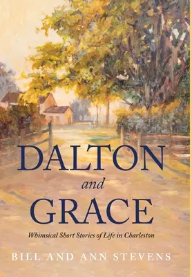 Dalton și Grace: Povestiri scurte capricioase ale vieții în Charleston - Dalton and Grace: Whimsical Short Stories of Life in Charleston