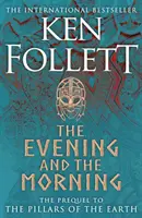 Seara și dimineața - Prequel la Stâlpii pământului, un roman Kingsbridge - Evening and the Morning - The Prequel to The Pillars of the Earth, A Kingsbridge Novel
