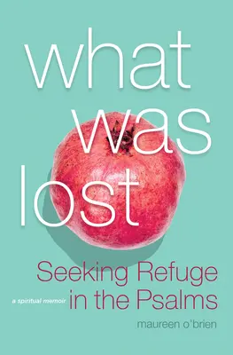 Ce a fost pierdut: Căutând refugiu în Psalmi - What Was Lost: Seeking Refuge in the Psalms