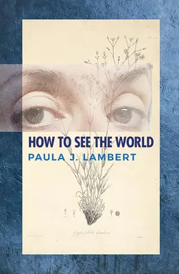 Cum să vezi lumea: Poezii - How to See the World: Poems
