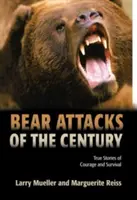 Atacurile urșilor secolului: Povești adevărate de curaj și supraviețuire - Bear Attacks of the Century: True Stories of Courage and Survival