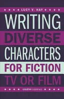 Scrierea de personaje diverse pentru ficțiune, televiziune sau film - Writing Diverse Characters for Fiction, TV or Film