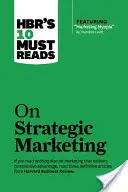 Hbr's 10 Must Reads on Strategic Marketing (cu articolul principal Marketing Myopia, de Theodore Levitt) - Hbr's 10 Must Reads on Strategic Marketing (with Featured Article Marketing Myopia, by Theodore Levitt)
