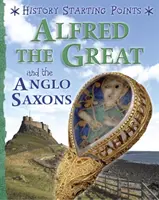 Puncte de plecare în istorie: Alfred cel Mare și anglo-saxonii - History Starting Points: Alfred the Great and the Anglo Saxons