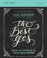 Ghidul de studiu The Best Yes: Making Wise Decisions in the Midst of Endless Demands - The Best Yes Study Guide: Making Wise Decisions in the Midst of Endless Demands