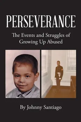 Perseverență: Evenimentele și luptele de a crește abuzat - Perseverance: The Events and Struggles of Growing Up Abused