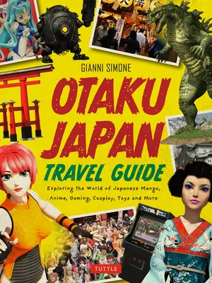Otaku Japonia: Lumea fascinantă a manga japoneză, anime, jocuri, cosplay, jucării, idoli și multe altele! (Acoperă peste 450 de locații cu - Otaku Japan: The Fascinating World of Japanese Manga, Anime, Gaming, Cosplay, Toys, Idols and More! (Covers Over 450 Locations with