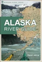 Ghidul râului Alaska: Canotaj, caiac și rafting în ultima frontieră - Alaska River Guide: Canoeing, Kayaking, and Rafting in the Last Frontier