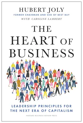 The Heart of Business: Principii de leadership pentru următoarea eră a capitalismului - The Heart of Business: Leadership Principles for the Next Era of Capitalism