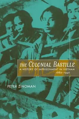 Bastilia colonială: O istorie a întemnițării în Vietnam, 1862-1940 - The Colonial Bastille: A History of Imprisonment in Vietnam, 1862-1940