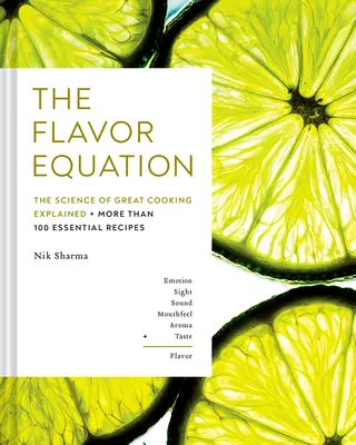 Ecuația aromelor: Știința gătitului excelent explicată în mai mult de 100 de rețete esențiale - The Flavor Equation: The Science of Great Cooking Explained in More Than 100 Essential Recipes
