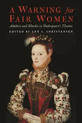 A Warning for Fair Women: Adulter și crimă în teatrul lui Shakespeare - A Warning for Fair Women: Adultery and Murder in Shakespeare's Theater