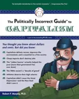 Ghidul politic incorect al capitalismului (The Politically Incorrect Guide to Capitalism) - The Politically Incorrect Guide to Capitalism