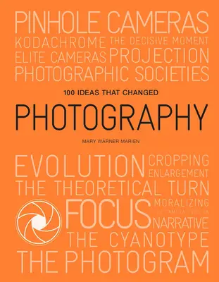 100 Ideas That Changed Photography (100 de idei care au schimbat fotografia) - 100 Ideas That Changed Photography