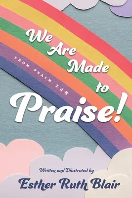 Suntem făcuți să lăudăm!: Din Psalmul 148 - We Are Made to Praise!: From Psalm 148