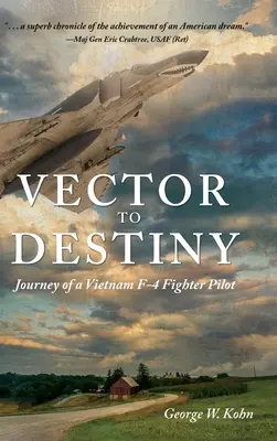 Vector to Destiny: Călătoria unui pilot de vânătoare F-4 din Vietnam - Vector to Destiny: Journey of a Vietnam F-4 Fighter Pilot