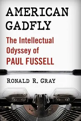 American Gadfly: Odiseea intelectuală a lui Paul Fussell - American Gadfly: The Intellectual Odyssey of Paul Fussell