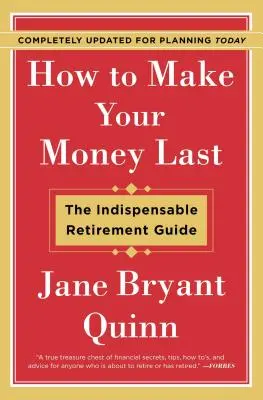 How to Make Your Money Last - Complet actualizat pentru planificarea de astăzi: Ghidul indispensabil pentru pensionare: The Indispensable Retirement Guide - How to Make Your Money Last - Completely Updated for Planning Today: The Indispensable Retirement Guide