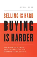 Vânzarea este dificilă. Buying Is Harder: How Buyer Enablement Drives Digital Sales and Shortens the Sales Cycle - Selling Is Hard. Buying Is Harder.: How Buyer Enablement Drives Digital Sales and Shortens the Sales Cycle
