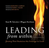 Conducerea din interior: Poezia care susține curajul de a conduce (Poetry That Sustines the Courage to Lead) - Leading from Within: Poetry That Sustains the Courage to Lead