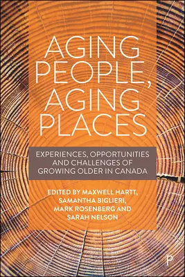 Oameni în vârstă, locuri în vârstă: Experiențe, oportunități și provocări ale îmbătrânirii în Canada - Aging People, Aging Places: Experiences, Opportunities, and Challenges of Growing Older in Canada